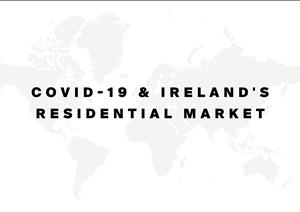 Covid - 19 & Ireland's Residential MarketCovid - 19 & Ireland's Residential Market - 2020 