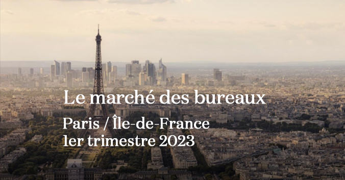 Le marché des bureaux, Paris / Ile-de-France - 1er trimestre 2023