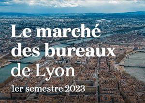 Le marché des bureaux de Lyon 1er semestreLe marché des bureaux de Lyon 1er semestre - 2023
