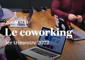 Zoom sur le coworking | 1T 2022Zoom sur le coworking | 1T 2022 - Avril 2022