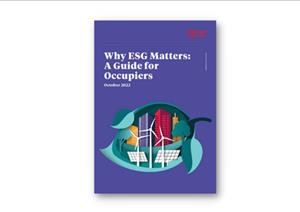 Why ESG Matters: A Guide for OccupiersWhy ESG Matters: A Guide for Occupiers - October 2022